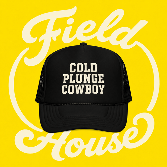COLD PLUNGE COWBOY TRUCKER - FIELD HOUSE